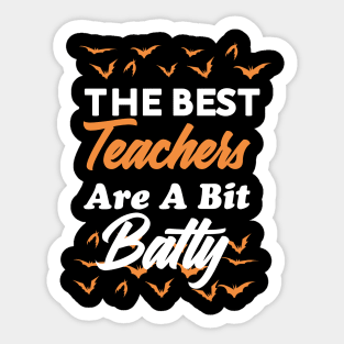 The Best Teachers Are A Bit Batty funny shirt Sticker